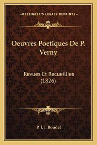 Cover image for Oeuvres Poetiques de P. Verny: Revues Et Recueillies (1826)