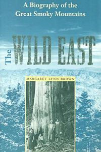 Cover image for The Wild East: A Biography of the Great Smoky Mountains