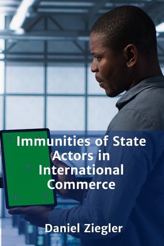 Cover image for Immunities of State Actors in International Commerce