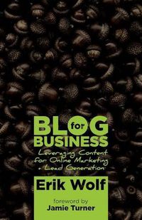 Cover image for Blog for Business: Leveraging Content for Online Marketing + Lead Generation