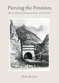Cover image for Piercing The Pennines: Heroic railways linking Lancashire and Yorkshire