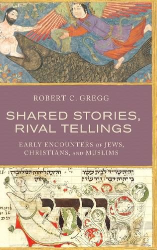 Cover image for Shared Stories, Rival Tellings: Early Encounters of Jews, Christians, and Muslims