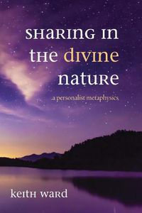 Cover image for Sharing in the Divine Nature: A Personalist Metaphysics