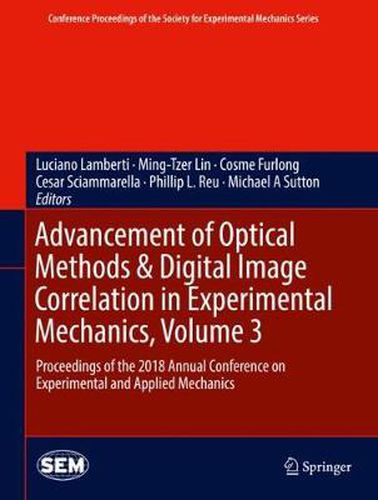 Advancement of Optical Methods & Digital Image Correlation in Experimental Mechanics, Volume 3: Proceedings of the 2018 Annual Conference on Experimental and Applied Mechanics