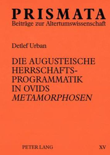 Cover image for Die augusteische Herrschaftsprogrammatik in Ovids Metamorphosen
