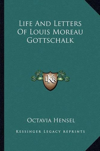 Life and Letters of Louis Moreau Gottschalk