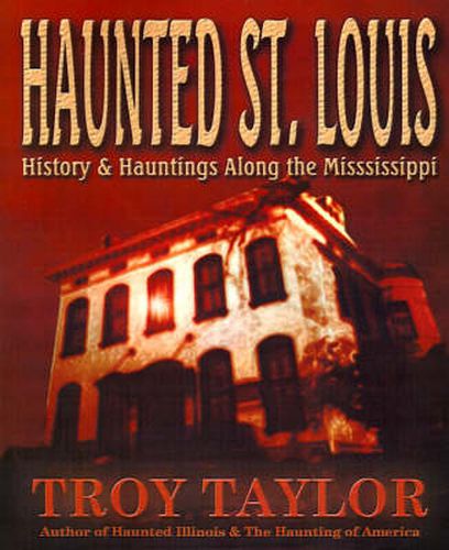 Cover image for Haunted St. Louis: History & Hauntings Along the Mississippi