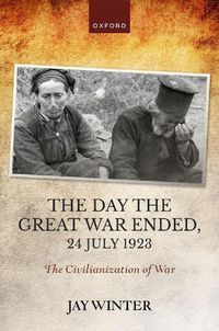 Cover image for The Day the Great War Ended, 24 July 1923: The Civilianization of War