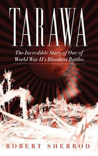 Cover image for Tarawa: The Incredible Story of One of World War II's Bloodiest Battles