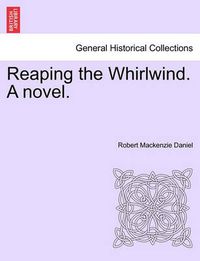 Cover image for Reaping the Whirlwind. a Novel.