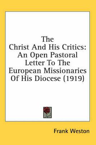 Cover image for The Christ and His Critics: An Open Pastoral Letter to the European Missionaries of His Diocese (1919)