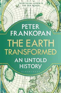 Cover image for The Earth Transformed: An Untold History