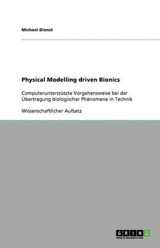 Cover image for Physical Modelling driven Bionics: Computerunterstutzte Vorgehensweise bei der UEbertragung biologischer Phanomene in Technik