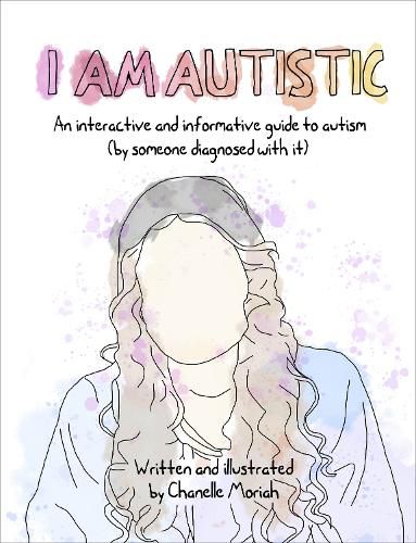 I am Autistic: An interactive and informative guide to autism (by someone diagnosed with it)