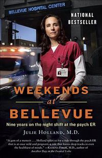 Cover image for Weekends at Bellevue: Nine Years on the Night Shift at the Psych ER