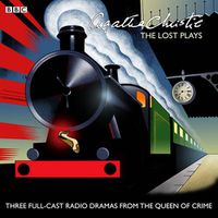 Cover image for Agatha Christie: The Lost Plays: Three BBC radio full-cast dramas: Butter in a Lordly Dish, Murder in the Mews & Personal Call