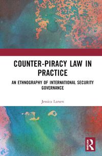 Cover image for Counter-Piracy Law in Practice: An Ethnography of International Security Governance