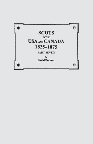 Cover image for Scots in the USA and Canada, 1825-1875. Part Seven