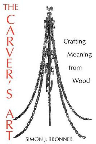 Cover image for The Carver's Art: Crafting Meaning from Wood