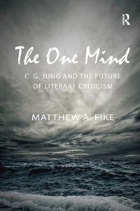 Cover image for The One Mind: C. G. Jung and the future of literary criticism