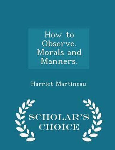 Cover image for How to Observe - Morals and Manners - Scholar's Choice Edition