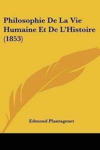 Cover image for Philosophie De La Vie Humaine Et De L'Histoire (1853)