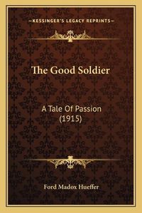 Cover image for The Good Soldier: A Tale of Passion (1915)