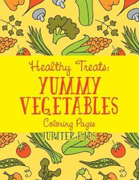 Cover image for Healthy Treats: Yummy Vegetables Coloring Pages