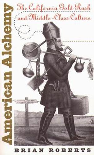 Cover image for American Alchemy: The California Gold Rush and Middle-class Alchemy