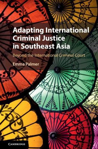 Cover image for Adapting International Criminal Justice in Southeast Asia: Beyond the International Criminal Court