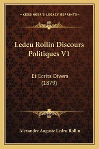 Cover image for Ledeu Rollin Discours Politiques V1: Et Ecrits Divers (1879)