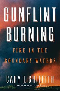 Cover image for Gunflint Burning: Fire in the Boundary Waters