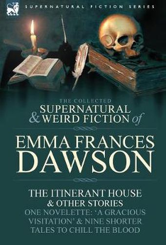 Cover image for The Collected Supernatural and Weird Fiction of Emma Frances Dawson: The Itinerant House and Other Stories-One Novelette: 'a Gracious Visitation' and