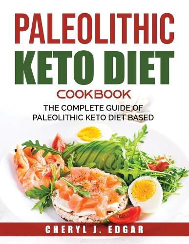 Cover image for Paleolithic Keto Diet Cookbook: The Complete Guide Of Paleolithic Keto Diet Based