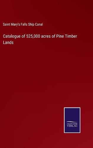 Cover image for Catalogue of 525,000 acres of Pine Timber Lands