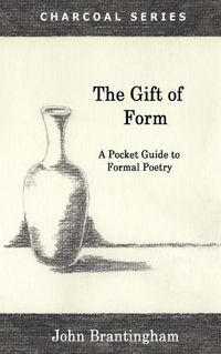 Cover image for The Gift of Form: A Pocket Guide to Formal Poetry