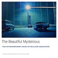 Cover image for The Beautiful Mysterious: The Extraordinary Gaze of William Eggleston