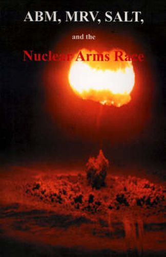 Cover image for ABM, MRV, SALT, and the Nuclear Arms Race: Hearings Before the Subcommittee on Arms Control, International Law and Organization of the Committee on Fo