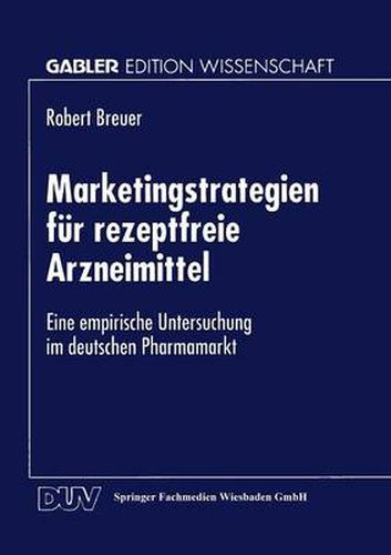 Cover image for Marketingstrategien Fur Rezeptfreie Arzneimittel: Eine Empirische Untersuchung Im Deutschen Pharmamarkt