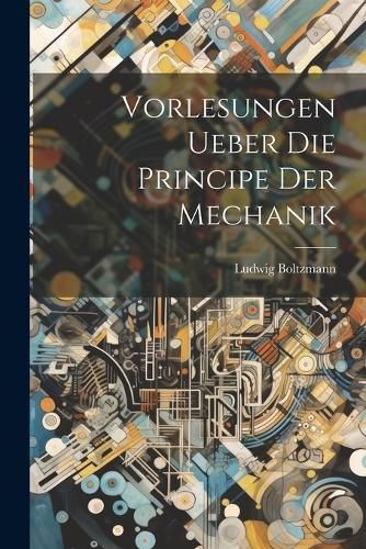 Cover image for Vorlesungen Ueber Die Principe Der Mechanik