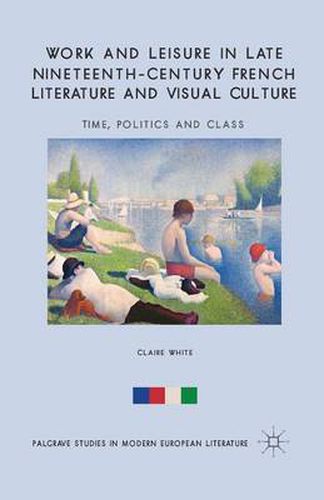 Cover image for Work and Leisure in Late Nineteenth-Century French Literature and Visual Culture: Time, Politics and Class