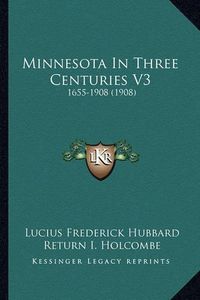 Cover image for Minnesota in Three Centuries V3: 1655-1908 (1908)