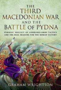 Cover image for The Third Macedonian War and Battle of Pydna