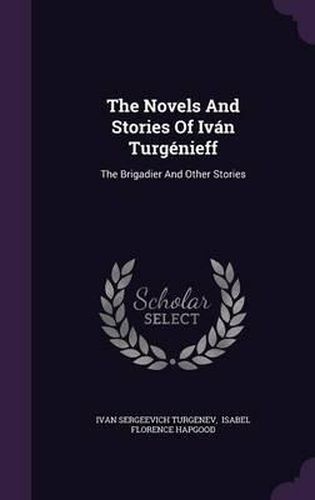 The Novels and Stories of Ivan Turgenieff: The Brigadier and Other Stories