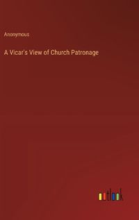 Cover image for A Vicar's View of Church Patronage