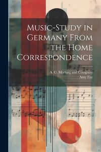 Cover image for Music-Study in Germany From the Home Correspondence