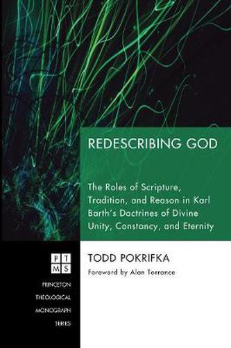 Cover image for Redescribing God: The Roles of Scripture, Tradition, and Reason in Karl Barth's Doctrines of Divine Unity, Constancy, and Eternity