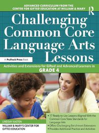Cover image for Challenging Common Core Language Arts Lessons: Activities and Extensions for Gifted and Advanced Learners in Grade 4
