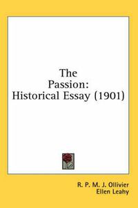 Cover image for The Passion: Historical Essay (1901)