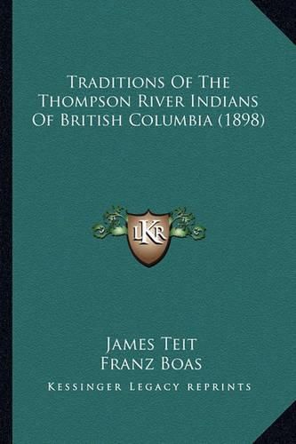 Cover image for Traditions of the Thompson River Indians of British Columbiatraditions of the Thompson River Indians of British Columbia (1898) (1898)